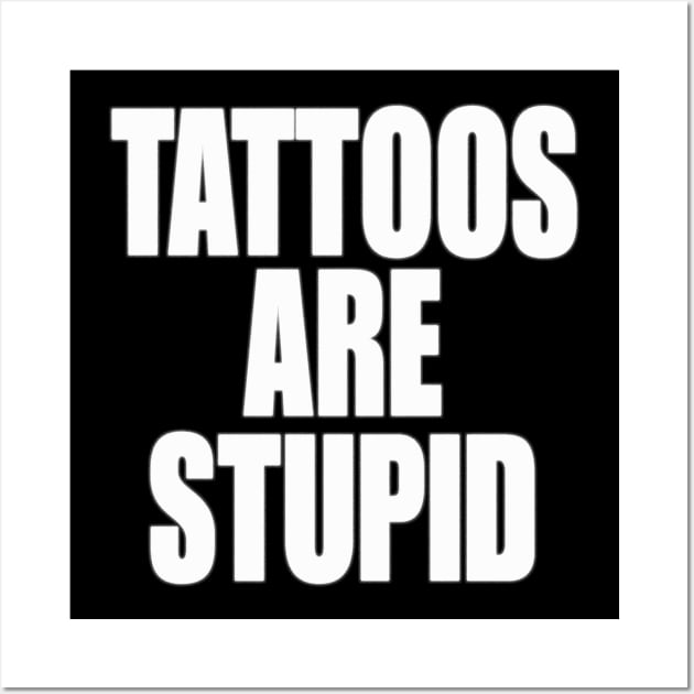 Funny Y2K TShirt, TATTOOS ARE STUPID SARCASTIC QUOTE Wall Art by Hamza Froug